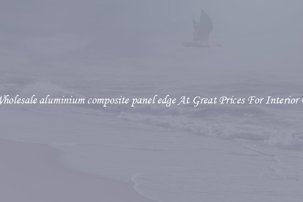 Buy Wholesale aluminium composite panel edge At Great Prices For Interior Design