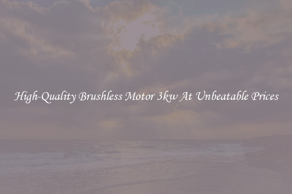 High-Quality Brushless Motor 3kw At Unbeatable Prices