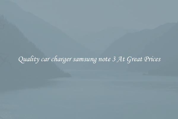Quality car charger samsung note 3 At Great Prices