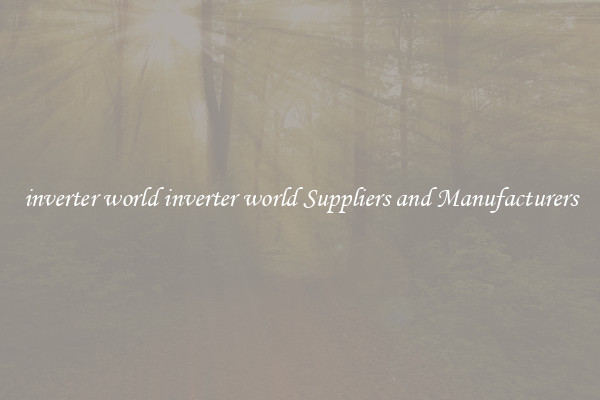 inverter world inverter world Suppliers and Manufacturers