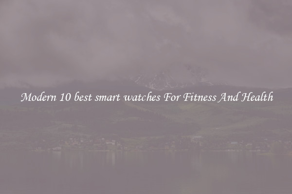 Modern 10 best smart watches For Fitness And Health