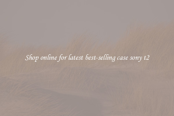 Shop online for latest best-selling case sony t2