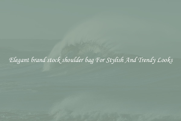 Elegant brand stock shoulder bag For Stylish And Trendy Looks