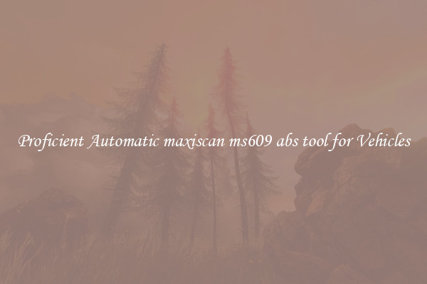 Proficient Automatic maxiscan ms609 abs tool for Vehicles