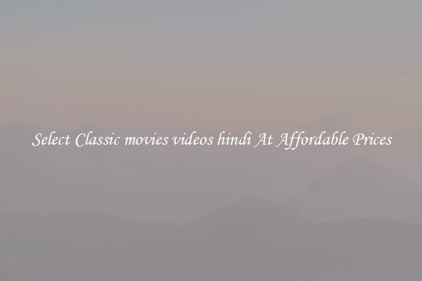 Select Classic movies videos hindi At Affordable Prices
