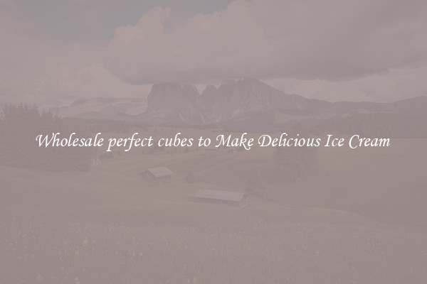 Wholesale perfect cubes to Make Delicious Ice Cream 