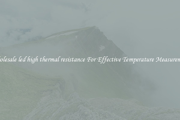 Wholesale led high thermal resistance For Effective Temperature Measurement