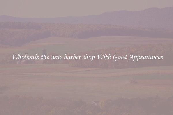 Wholesale the new barber shop With Good Appearances