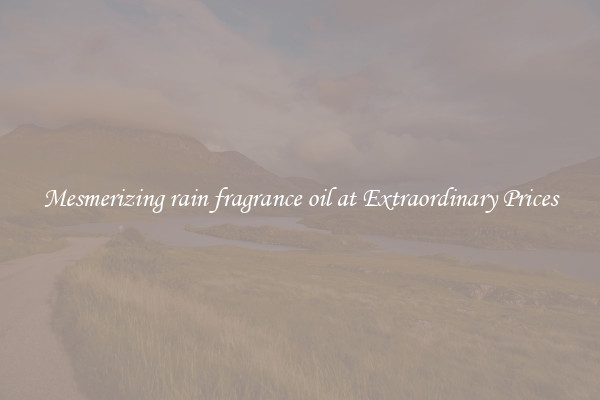 Mesmerizing rain fragrance oil at Extraordinary Prices
