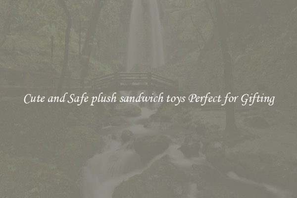 Cute and Safe plush sandwich toys Perfect for Gifting
