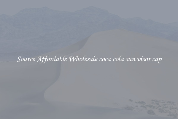 Source Affordable Wholesale coca cola sun visor cap