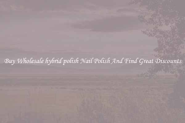 Buy Wholesale hybrid polish Nail Polish And Find Great Discounts