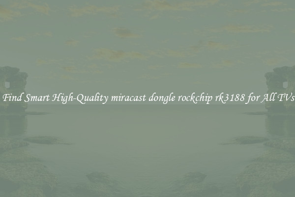 Find Smart High-Quality miracast dongle rockchip rk3188 for All TVs
