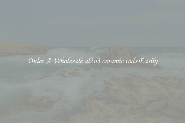 Order A Wholesale al2o3 ceramic rods Easily