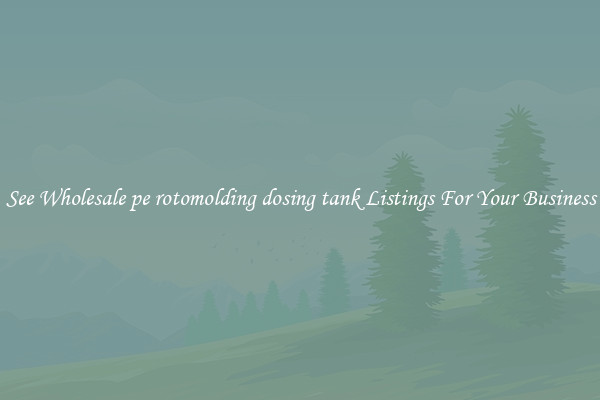 See Wholesale pe rotomolding dosing tank Listings For Your Business